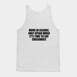 Move in silence. Only speak when it's time to say checkmate Tank Top